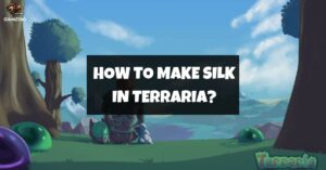 How To Make Silk In Terraria