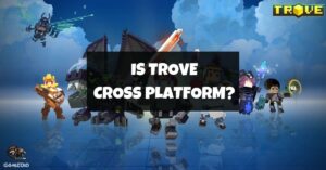 Is Trove Cross Platform