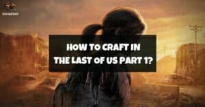 How To Craft In The Last Of Us Part 1