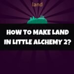 How To Make Land In Little Alchemy 2