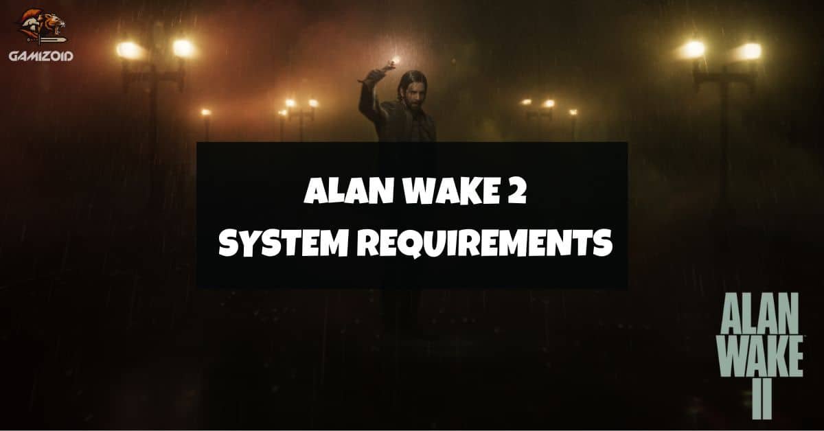 Alan Wake 2 PC System Requirements - GINX TV