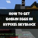 How To Get Goblin Eggs In Hypixel Skyblock