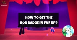 How To Get The Bob Badge In FNF RP