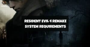 Resident Evil 4 Remake System Requirements