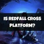 Is Redfall Cross Platform