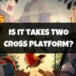 Is It Takes Two Cross Platform