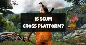 Is SCUM Cross Platform