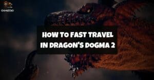 How To Fast Travel in Dragon's Dogma 2